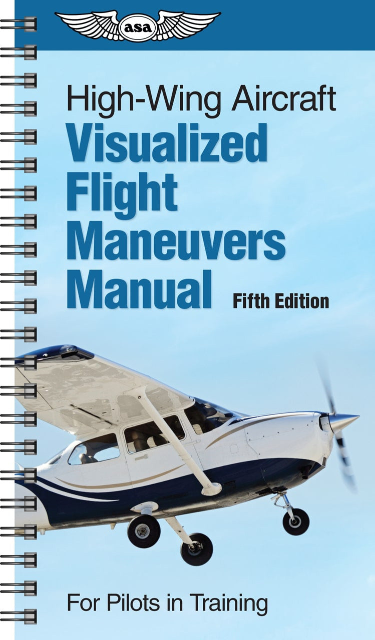 ASA High-Wing Aircraft Visualized Flight Maneuvers Manual